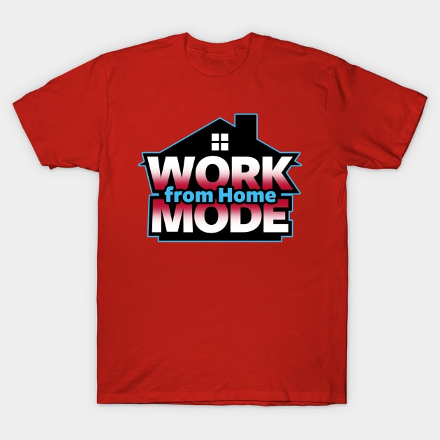 Work From Home Mode WFH Employee Slogan Meme T-Shirt by Originals By Boggs